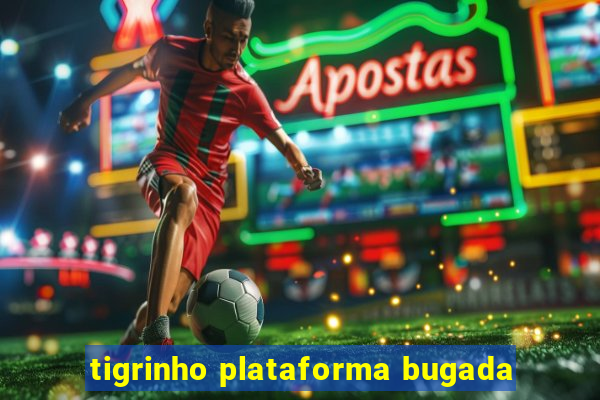 tigrinho plataforma bugada